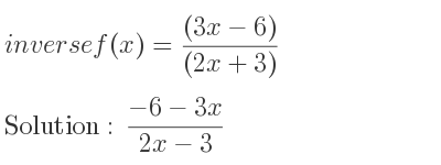 The inverse of f(x)=((3x-6))/((2x+3)) is (-6-3x)/(2x-3)